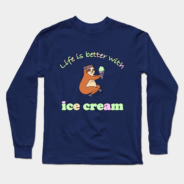 A gift for an ice cream lover. Funny sloth with ice cream. Life is better with ice cream. Long Sleeve T-Shirt by SwetlanaArt